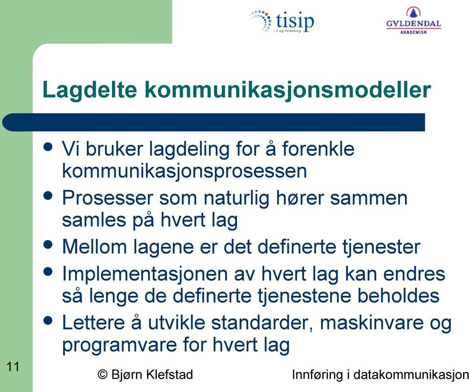 Mellom lagene er det definerte Implementasjonen av hvert lag kan endres så lenge de