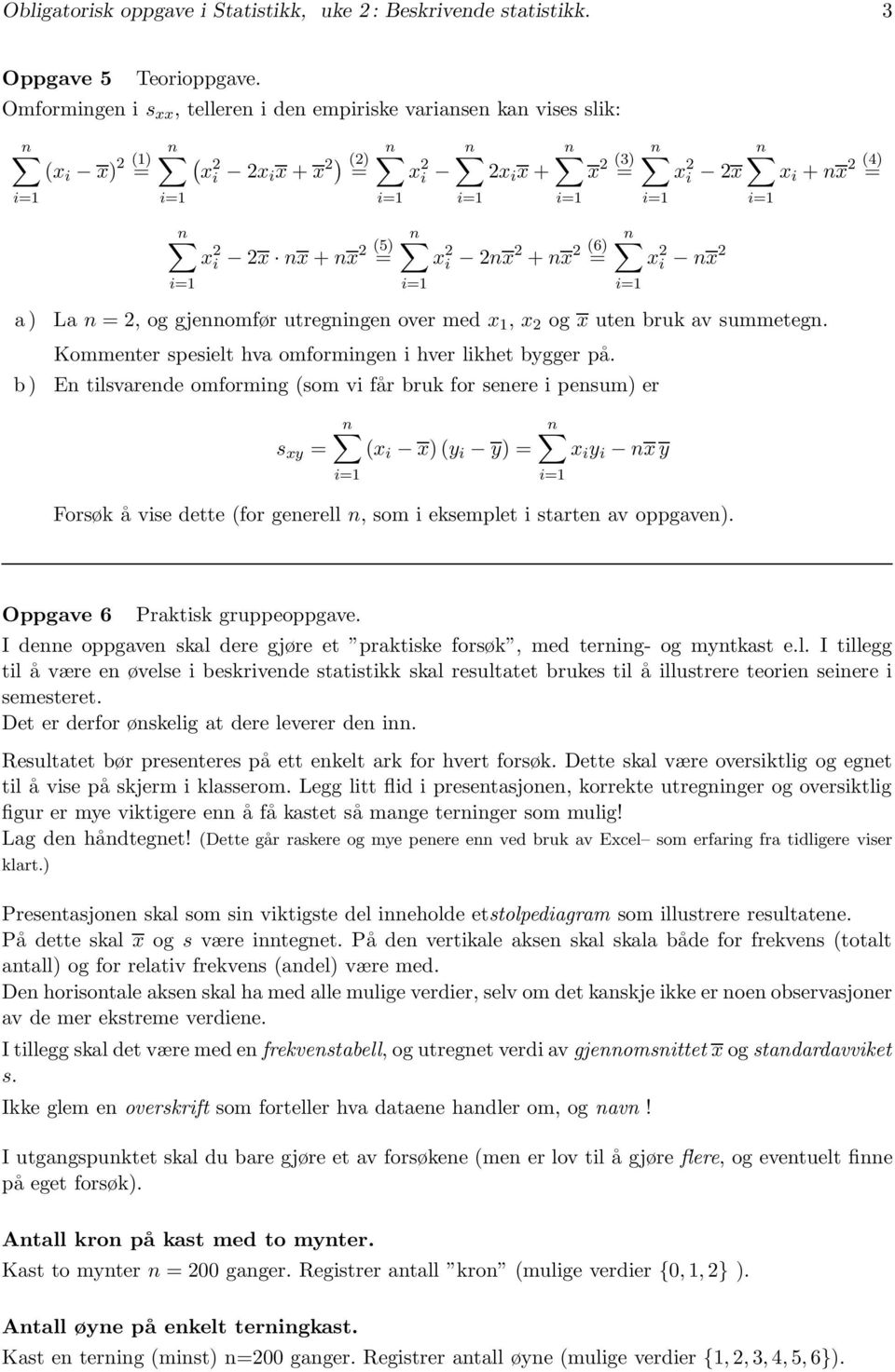 over med x 1, x og x uten bruk av summetegn. x i + nx 4) Kommenter spesielt hva omformingen i hver likhet bygger på.