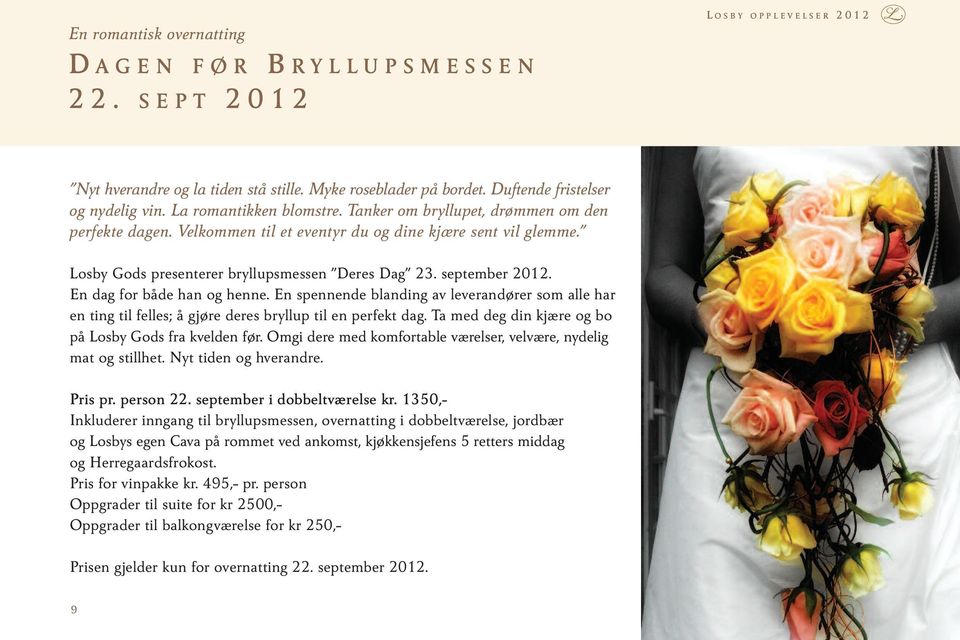 Losby Gods presenterer bryllupsmessen Deres Dag 23. september 2012. En dag for både han og henne.