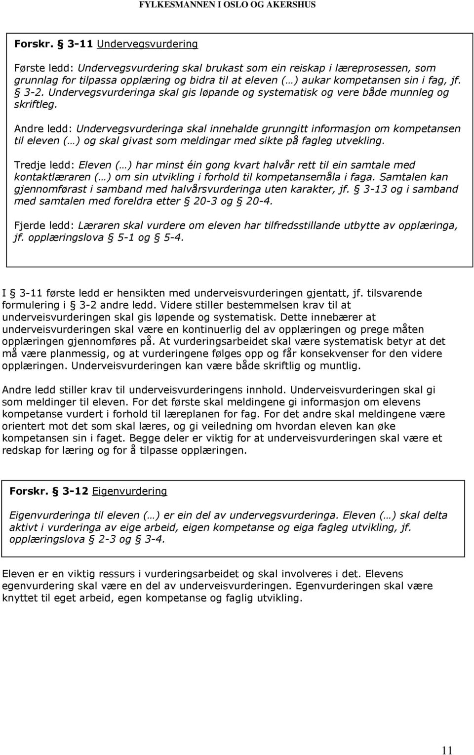 3-2. Undervegsvurderinga skal gis løpande og systematisk og vere både munnleg og skriftleg.