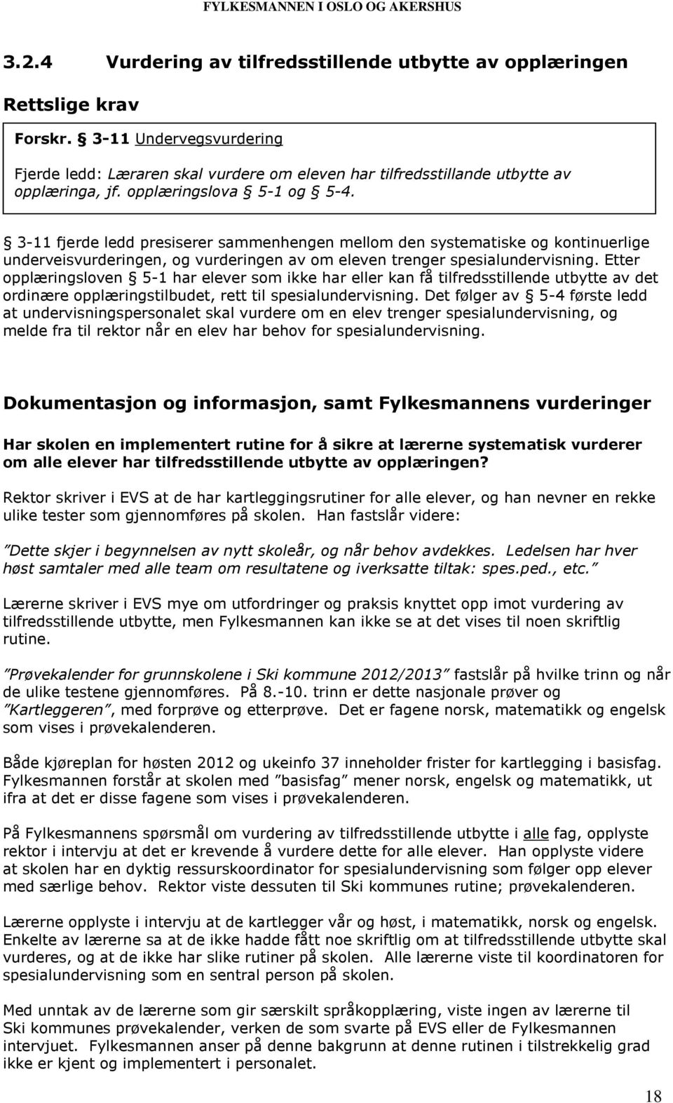 3-11 fjerde ledd presiserer sammenhengen mellom den systematiske og kontinuerlige underveisvurderingen, og vurderingen av om eleven trenger spesialundervisning.