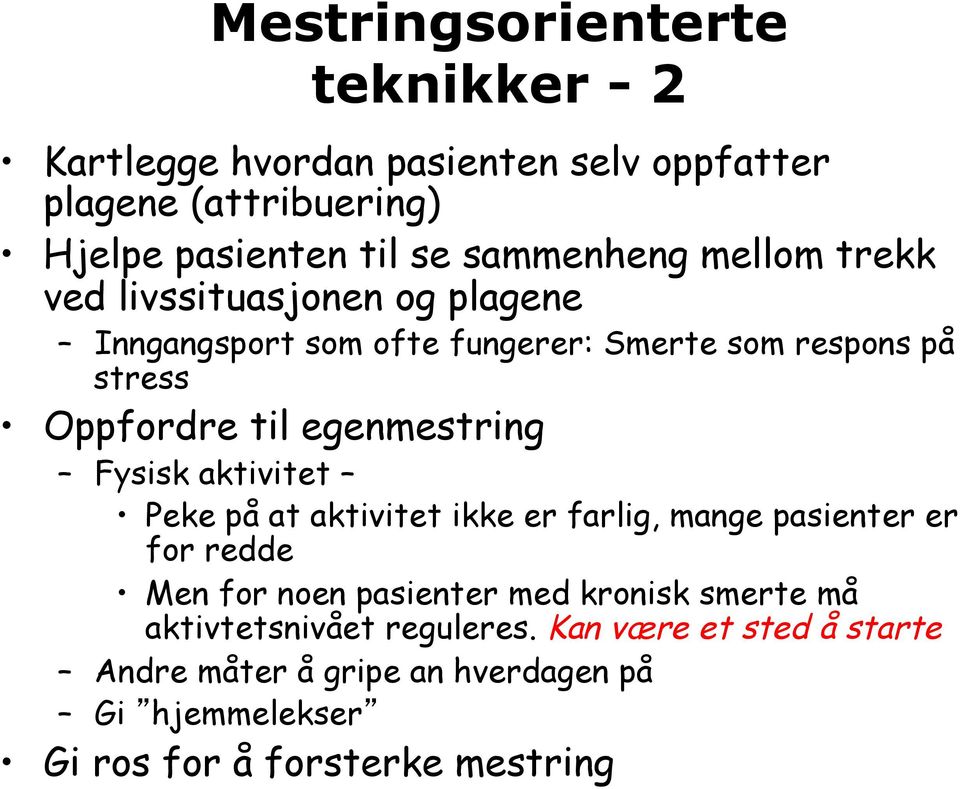 egenmestring Fysisk aktivitet Peke på at aktivitet ikke er farlig, mange pasienter er for redde Men for noen pasienter med kronisk