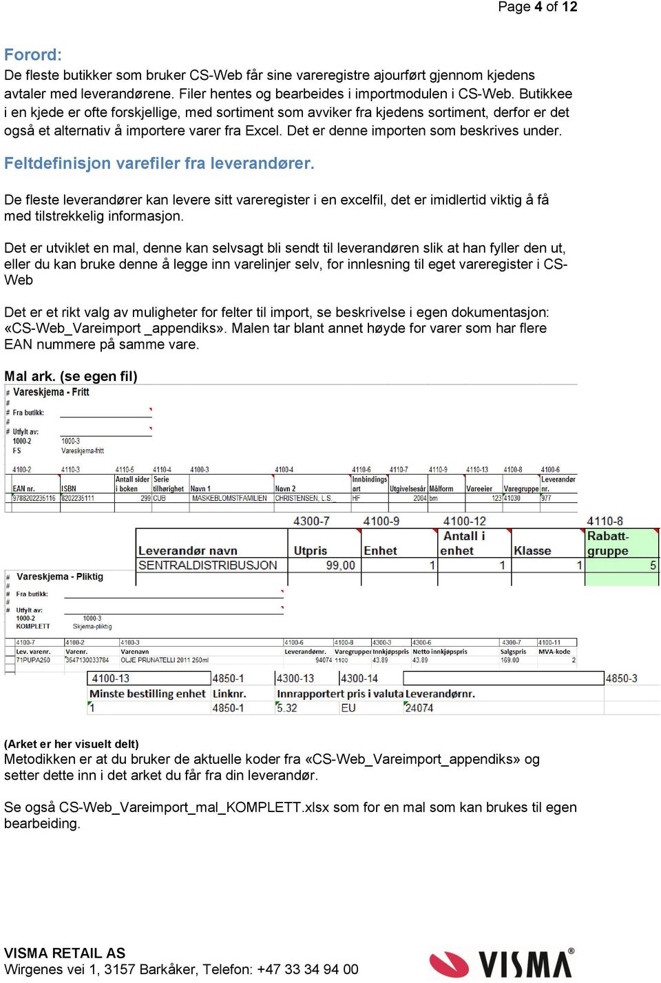 Feltdefinisjon varefiler fra leverandører. De fleste leverandører kan levere sitt vareregister i en excelfil, det er imidlertid viktig å få med tilstrekkelig informasjon.