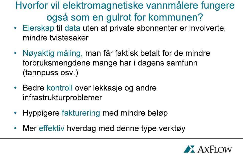 faktisk betalt for de mindre forbruksmengdene mange har i dagens samfunn (tannpuss osv.