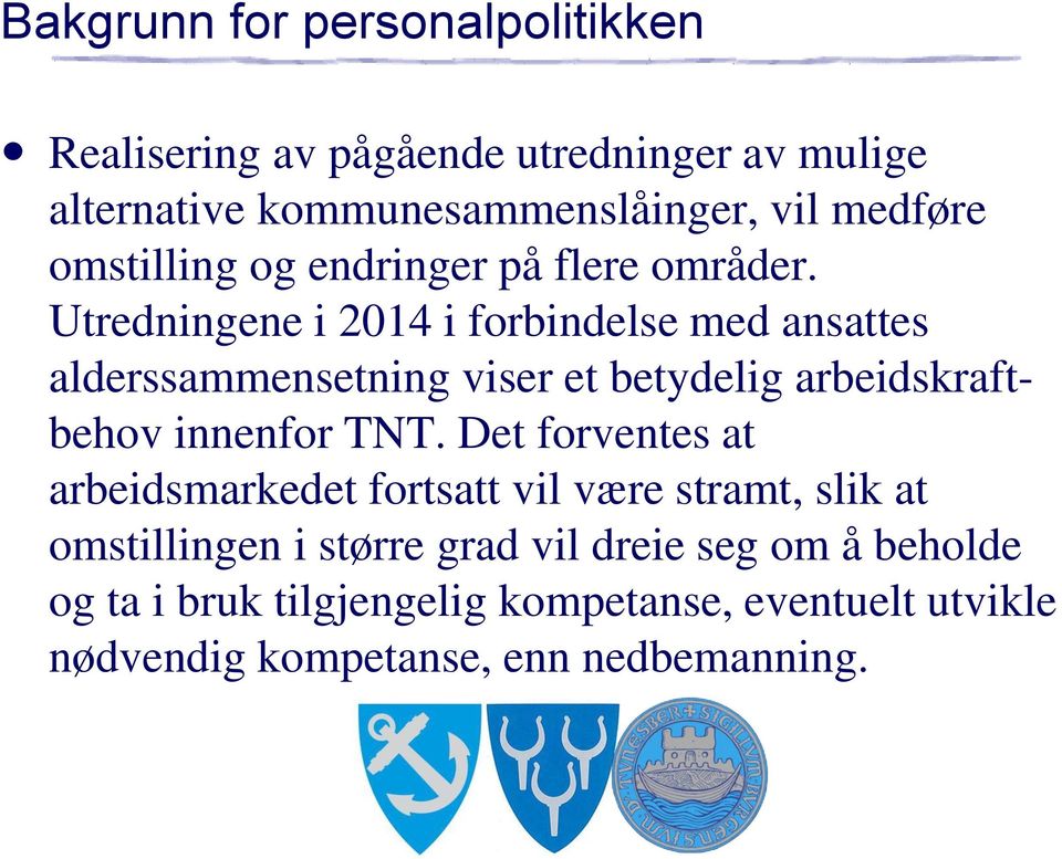 Utredningene i 2014 i forbindelse med ansattes alderssammensetning viser et betydelig arbeidskraftbehov innenfor TNT.