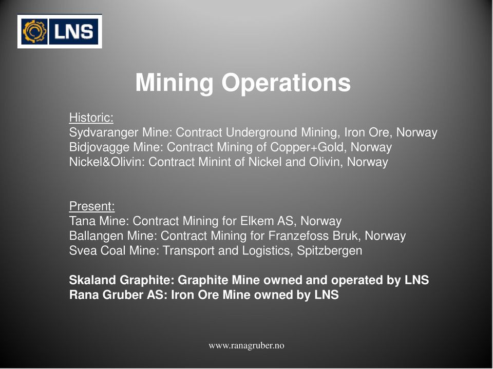 Mining for Elkem AS, Norway Ballangen Mine: Contract Mining for Franzefoss Bruk, Norway Svea Coal Mine: Transport and