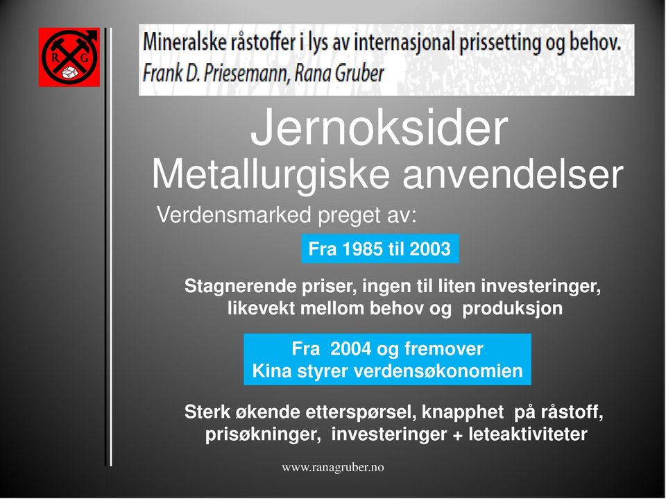 2004 og fremover Kina styrer verdensøkonomien Sterk økende