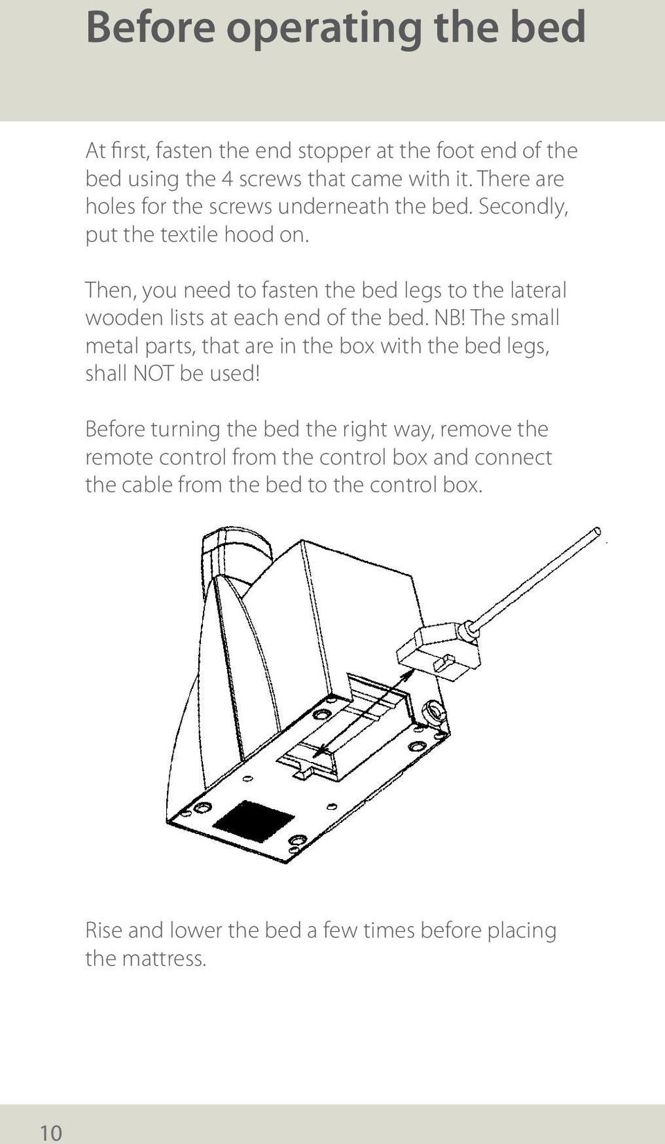 Then, you need to fasten the bed legs to the lateral wooden lists at each end of the bed. NB!