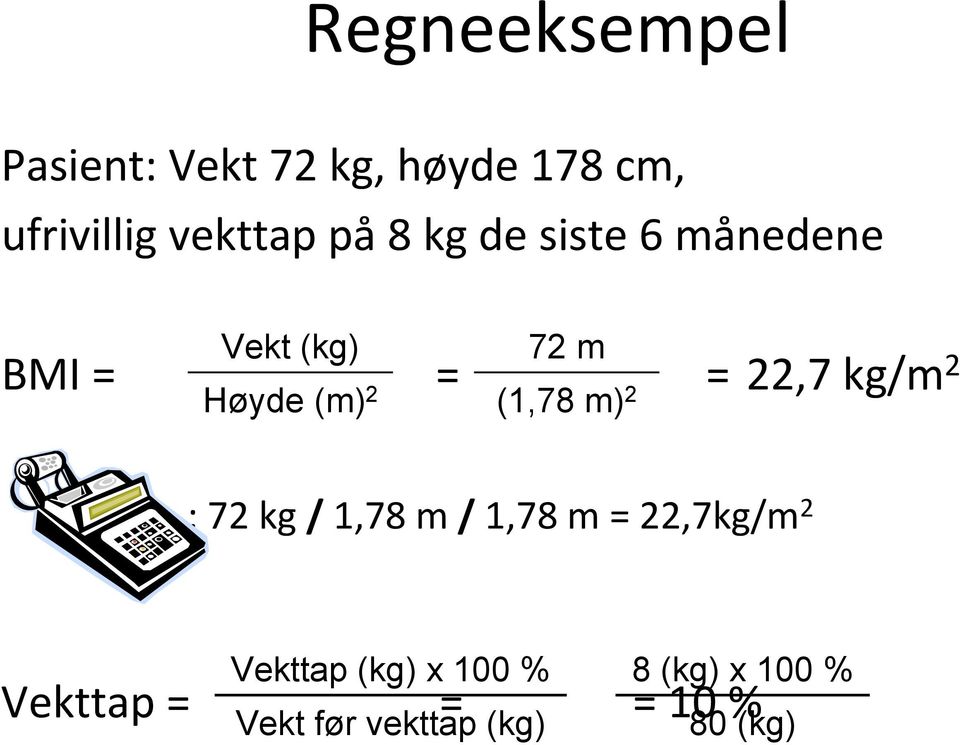 2 72 m (1,78 m) 2 : 72 kg / 1,78 m / 1,78 m = 22,7kg/m 2 Vekttap (kg)