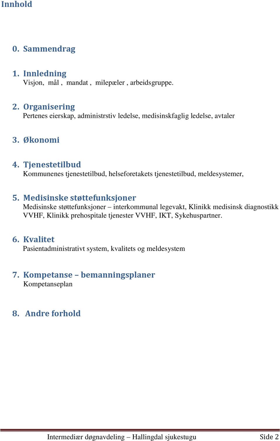 Tjenestetilbud Kommunenes tjenestetilbud, helseforetakets tjenestetilbud, meldesystemer, 5.