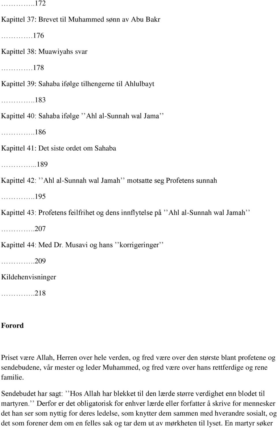 .195 Kapittel 43: Profetens feilfrihet og dens innflytelse på Ahl al-sunnah wal Jamah..207 Kapittel 44: Med Dr. Musavi og hans korrigeringer..209 Kildehenvisninger.