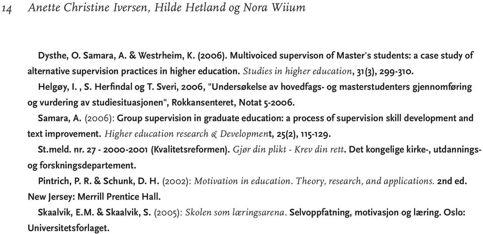 Sveri, 2006, "Undersøkelse av hovedfags- og masterstudenters gjennomføring og vurdering av studiesituasjonen", Rokkansenteret, Notat 5-2006. Samara, A.