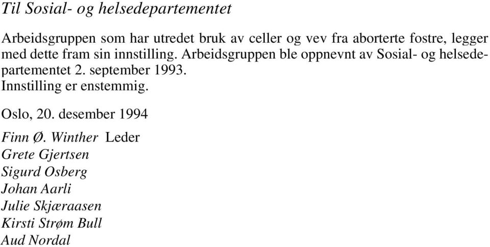 Arbeidsgruppen ble oppnevnt av Sosial- og helsedepartementet 2. september 1993.