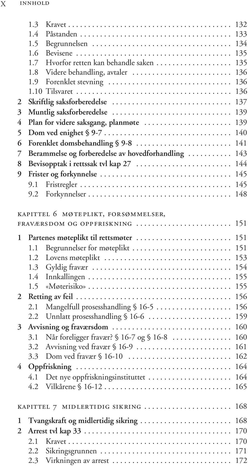 ...................................... 136 2 Skriftlig saksforberedelse.............................. 137 3 Muntlig saksforberedelse.............................. 139 4 Plan for videre saksgang, planmøte.