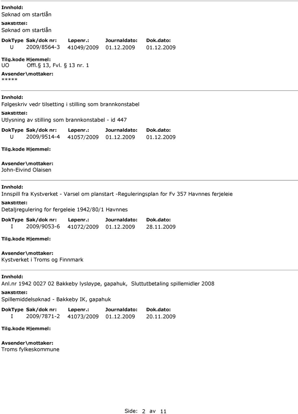 nnhold: nnspill fra Kystverket - Varsel om planstart -Reguleringsplan for Fv 357 Havnnes ferjeleie Detaljregulering for fergeleie 1942/80/1 Havnnes 2009/9053-6