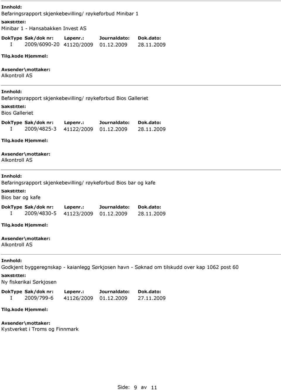 11.2009 nnhold: Godkjent byggeregnskap - kaianlegg Sørkjosen havn - Søknad om tilskudd over kap 1062 post 60 Ny fiskerikai Sørkjosen