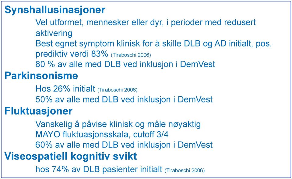 prediktiv verdi 83% (Tiraboschi 2006) 80 % av alle med DLB ved inklusjon i DemVest Parkinsonisme Hos 26% initialt (Tiraboschi 2006) 50%