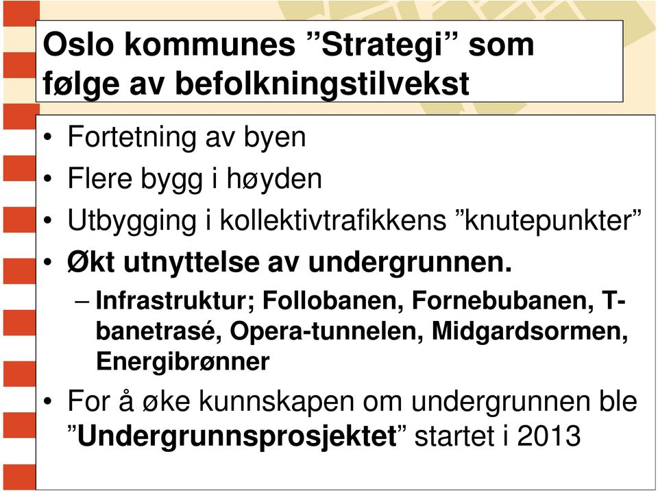 Infrastruktur; Follobanen, Fornebubanen, T- banetrasé, Opera-tunnelen, Midgardsormen,