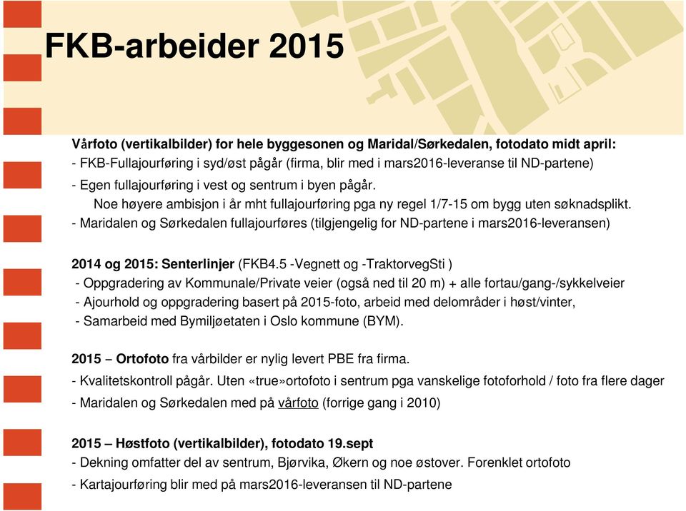 - Maridalen og Sørkedalen fullajourføres (tilgjengelig for ND-partene i mars2016-leveransen) 2014 og 2015: Senterlinjer (FKB4.