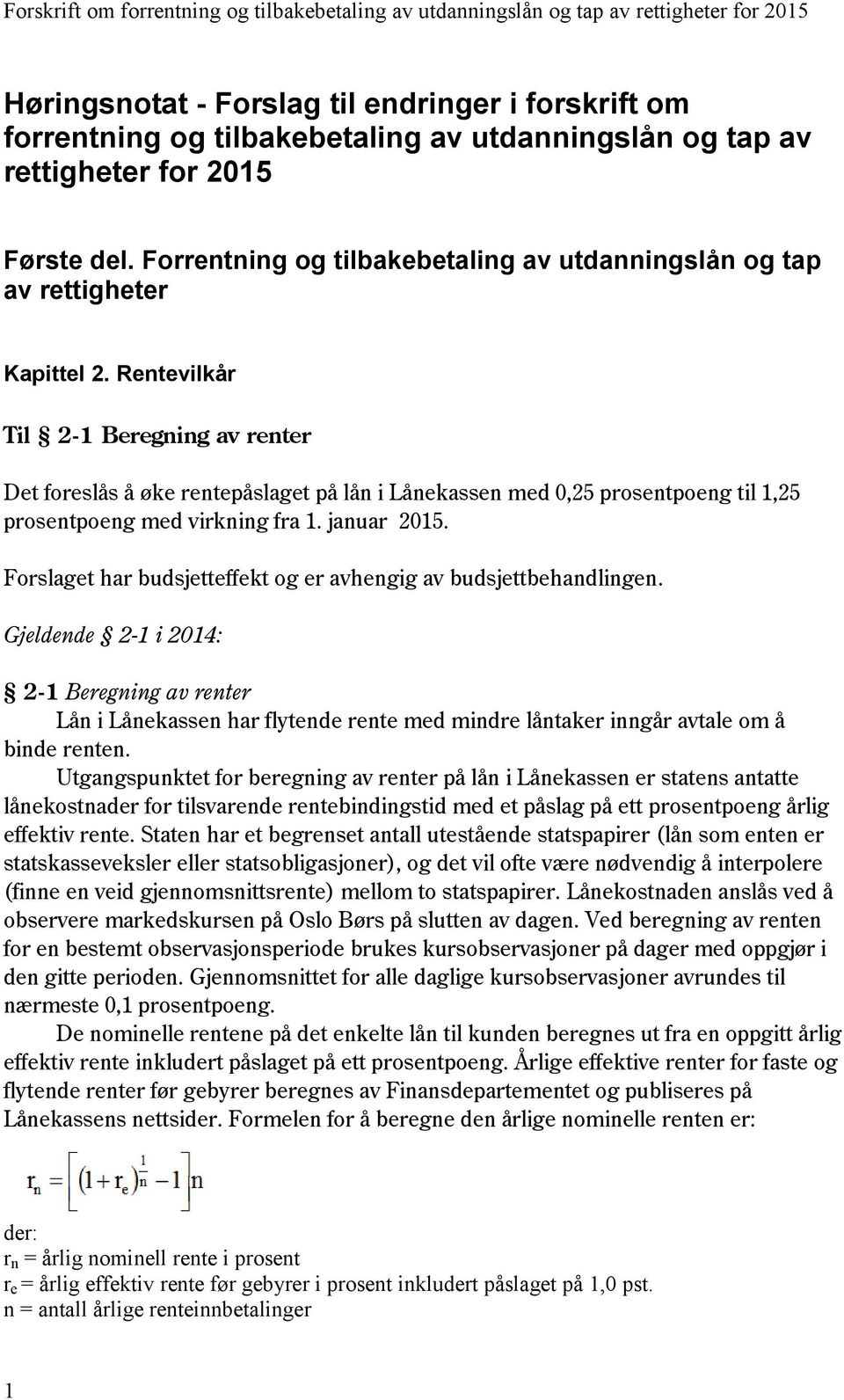 Rentevilkår Til 2-1 Beregning av renter Det foreslås å øke rentepåslaget på lån i Lånekassen med 0,25 prosentpoeng til 1,25 prosentpoeng med virkning fra 1. januar 2015.