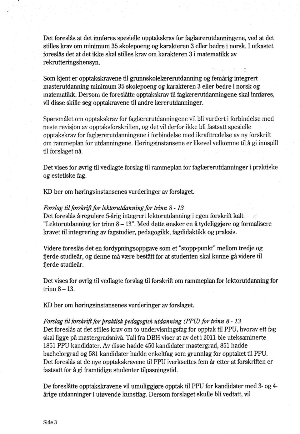 Som kjent er opptakskravene til grunnskolelærerutdanning og femårig integrert masterutdanning minimum 35 skolepoeng og karakteren 3 eller bedre i norsk og matematikk.