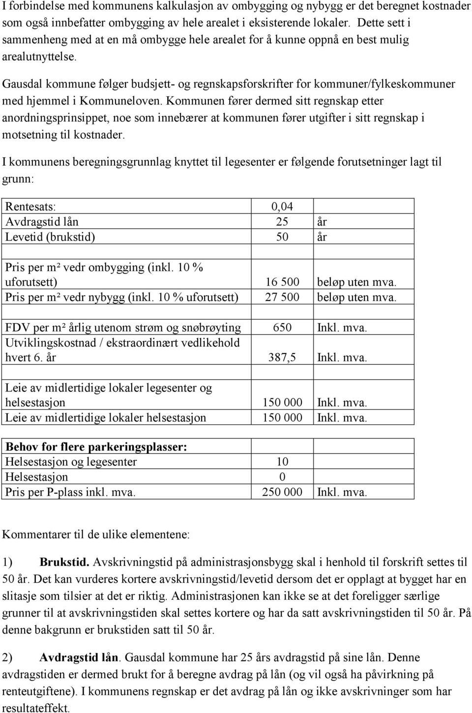 Gausdal kommune følger budsjett- og regnskapsforskrifter for kommuner/fylkeskommuner med hjemmel i Kommuneloven.