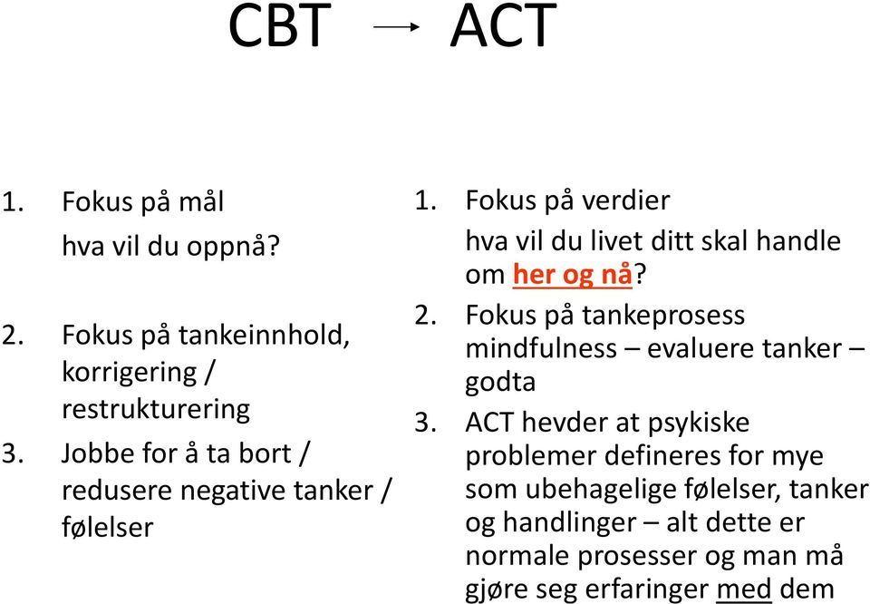 Fokus på verdier hva vil du livet ditt skal handle om her og nå? 2.