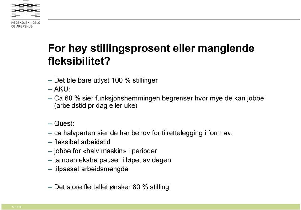 (arbeidstid pr dag eller uke) Quest: ca halvparten sier de har behov for tilrettelegging i form av: