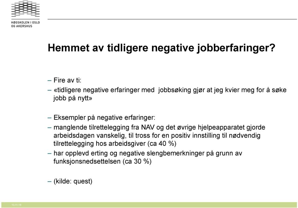 negative erfaringer: manglende tilrettelegging fra NAV og det øvrige hjelpeapparatet gjorde arbeidsdagen vanskelig, til