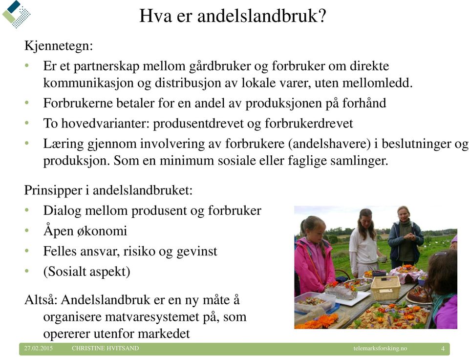 (andelshavere) i beslutninger og produksjon. Som en minimum sosiale eller faglige samlinger.