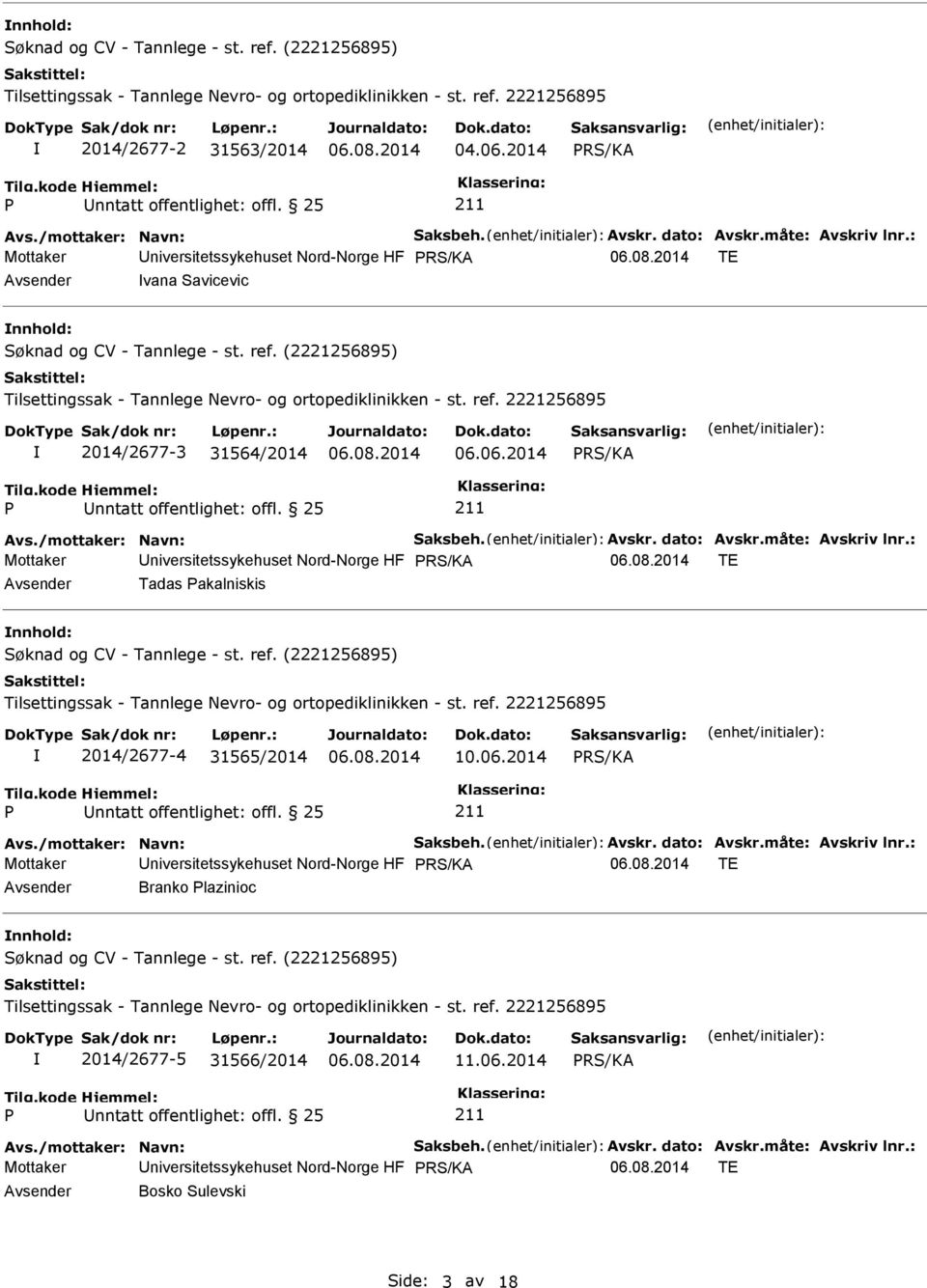 06.2014 Mottaker Universitetssykehuset Nord-Norge HF TE Avsender Tadas akalniskis nnhold: 2014/2677-4 31565/2014 10.