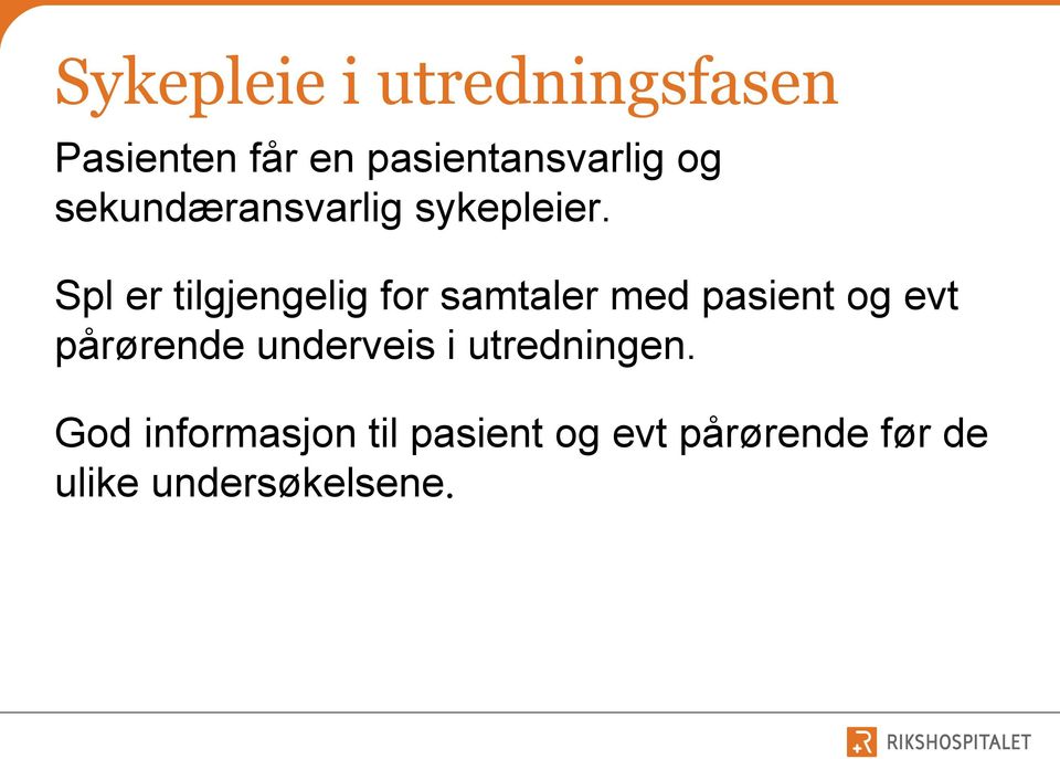 Spl er tilgjengelig for samtaler med pasient og evt pårørende
