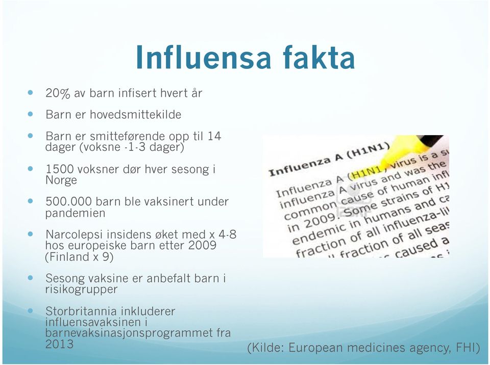 000 barn ble vaksinert under pandemien Narcolepsi insidens øket med x 4-8 hos europeiske barn etter 2009 (Finland