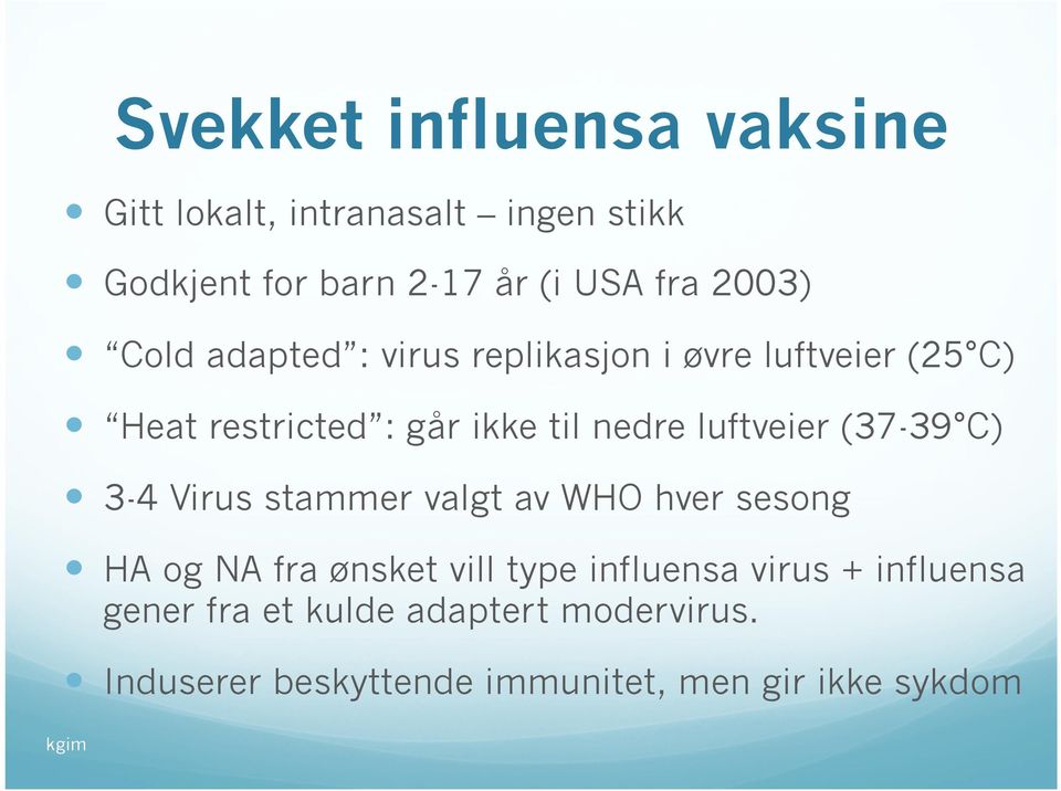 luftveier (37-39 C) 3-4 Virus stammer valgt av WHO hver sesong HA og NA fra ønsket vill type influensa