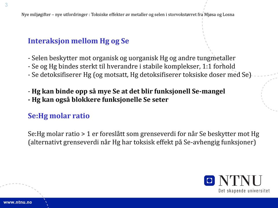 binde opp så mye Se at det blir funksjonell Se-mangel - Hg kan også blokkere funksjonelle Se seter Se:Hg molar ratio Se:Hg molar