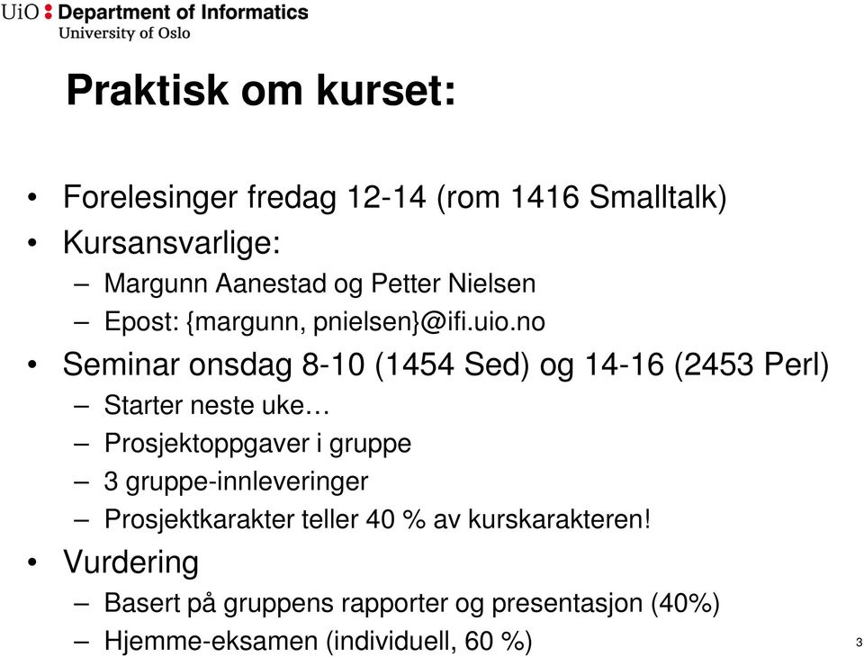 no Seminar onsdag 8-10 (1454 Sed) og 14-16 (2453 Perl) Starter neste uke Prosjektoppgaver i gruppe 3