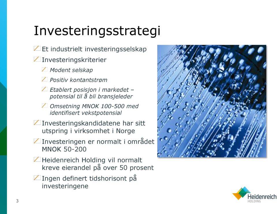 vekstpotensial Investeringskandidatene har sitt utspring i virksomhet i Norge Investeringen er normalt i området