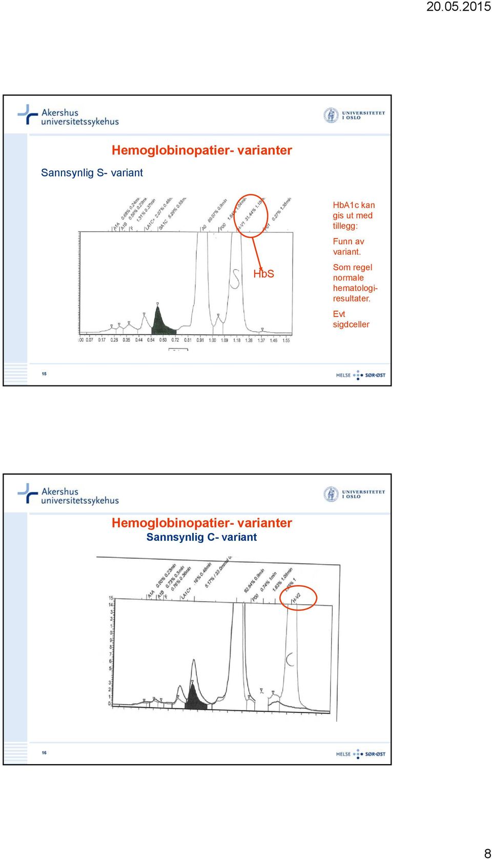 Som regel normale hematologiresultater.