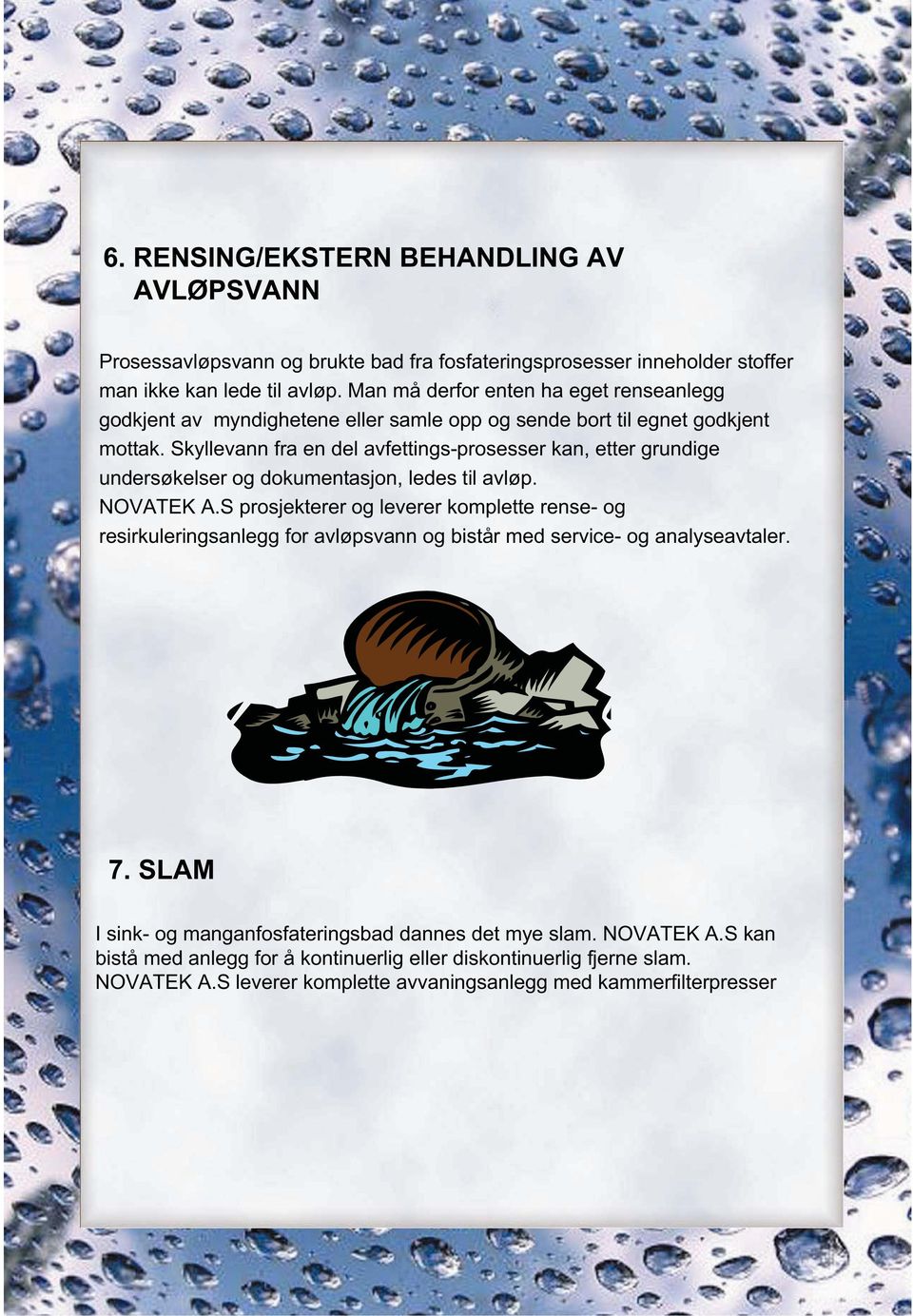 Skyllevann fra en del avfettings-prosesser kan, etter grundige undersøkelser og dokumentasjon, ledes til avløp. NOVATEK A.