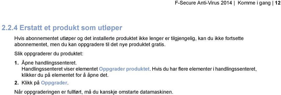 2.2.4 Erstatt et produkt som utløper Hvis abonnementet utløper og det installerte produktet ikke lenger er tilgjengelig, kan du ikke