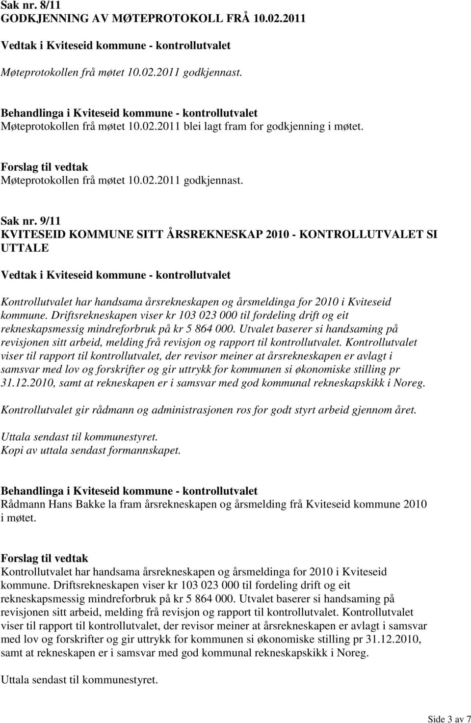 9/11 KVITESEID KOMMUNE SITT ÅRSREKNESKAP 2010 - KONTROLLUTVALET SI UTTALE Kontrollutvalet har handsama årsrekneskapen og årsmeldinga for 2010 i Kviteseid kommune.