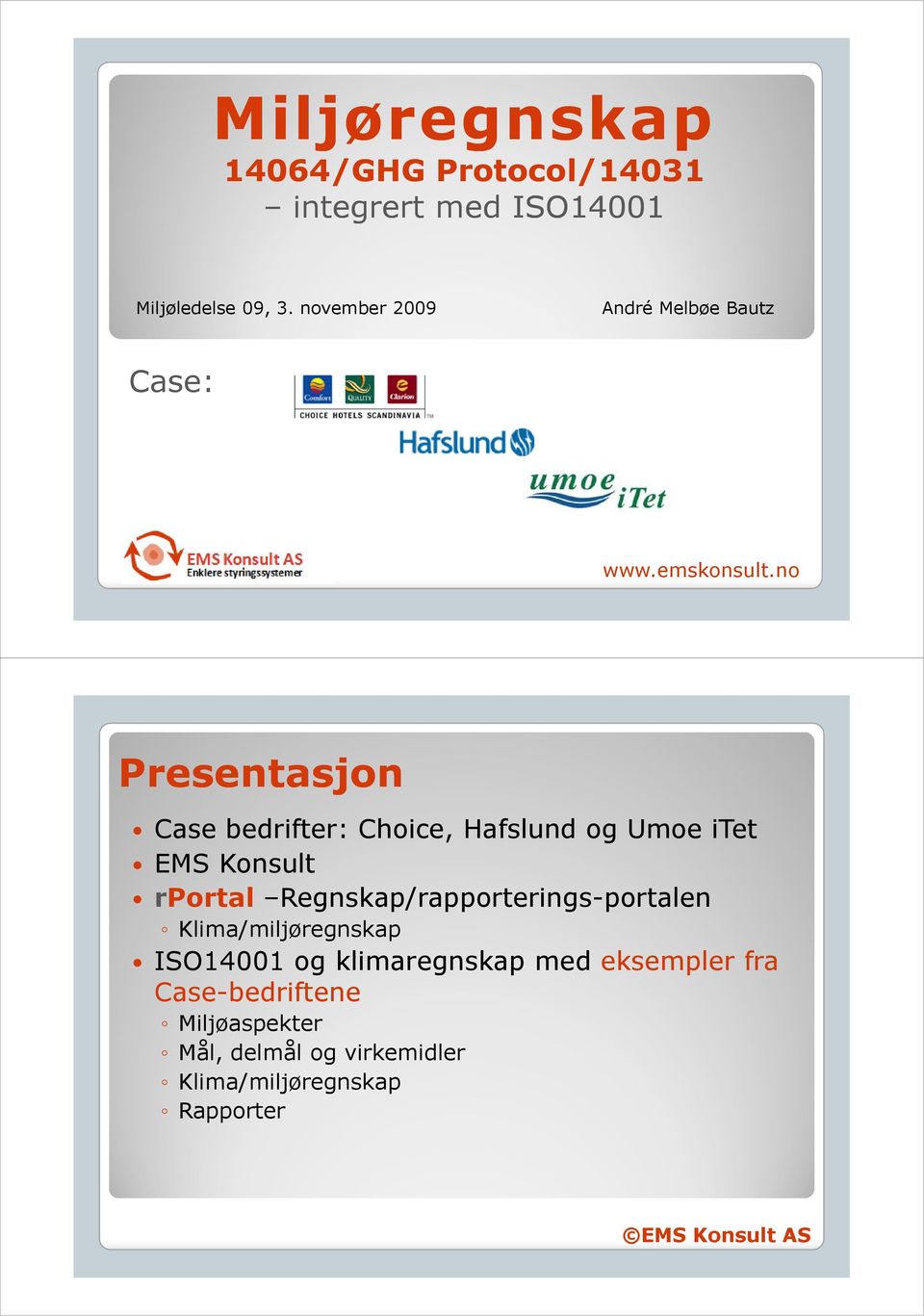no Presentasjon Case bedrifter: Choice, Hafslund og Umoe itet EMS Konsult rportal