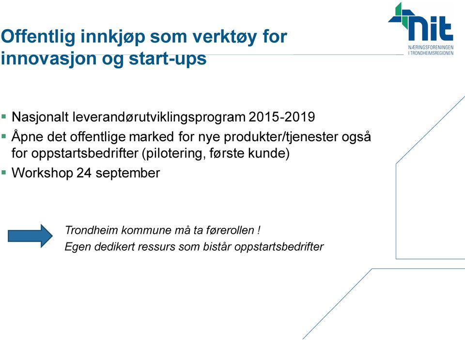 produkter/tjenester også for oppstartsbedrifter (pilotering, første kunde)