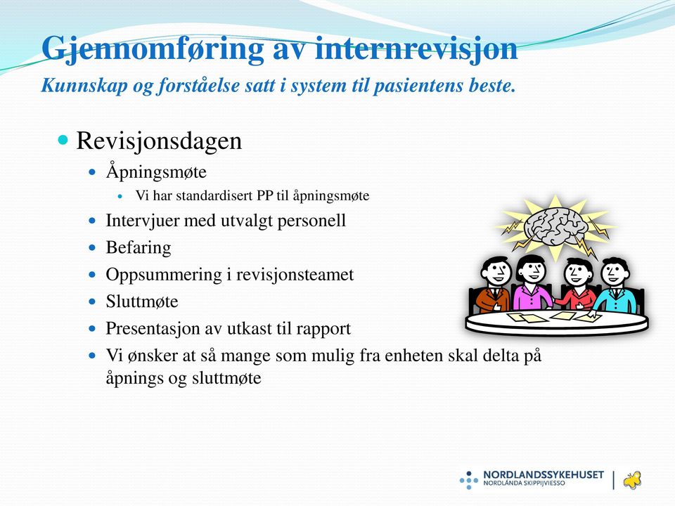 Revisjonsdagen Åpningsmøte Vi har standardisert PP til åpningsmøte Intervjuer med