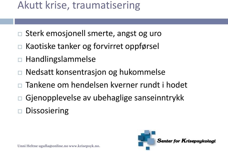 Nedsatt konsentrasjon og hukommelse Tankene om hendelsen kverner