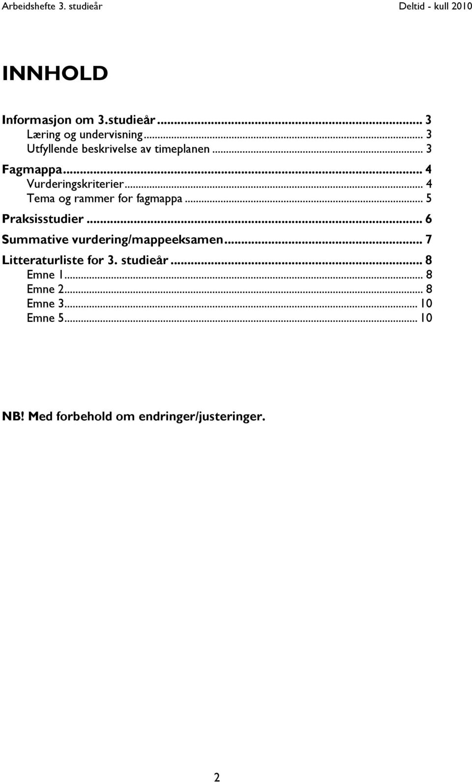 .. 4 Tema og rammer for fagmappa... 5 Praksisstudier... 6 Summative vurdering/mappeeksamen.