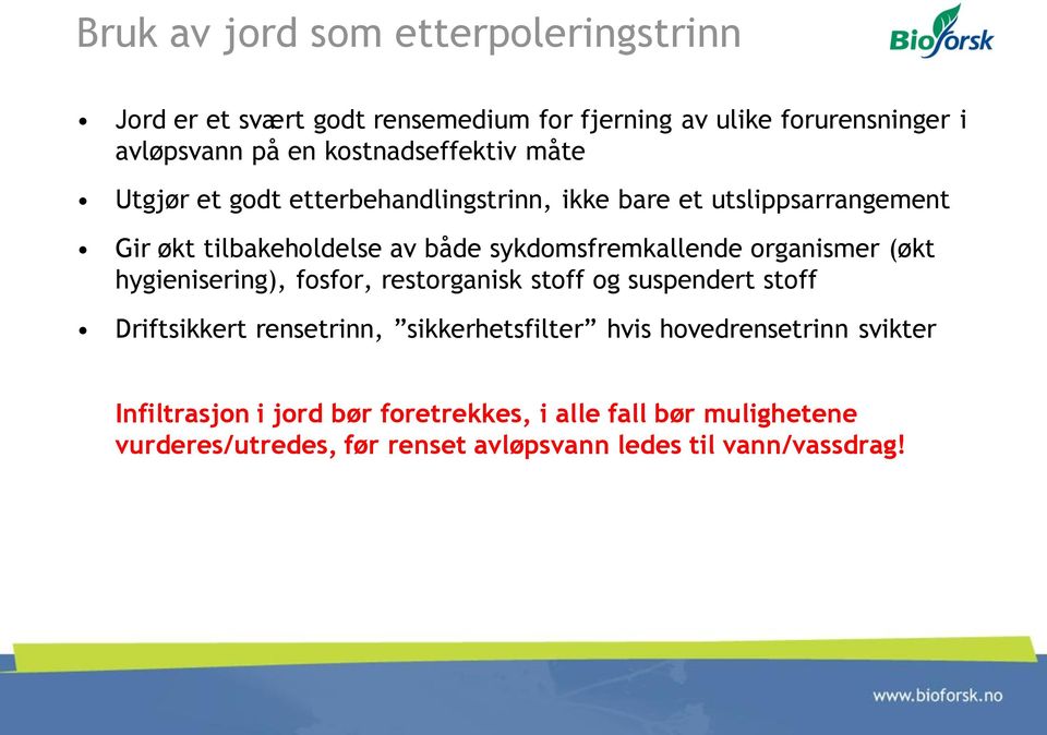 sykdomsfremkallende organismer (økt hygienisering), fosfor, restorganisk stoff og suspendert stoff Driftsikkert rensetrinn,