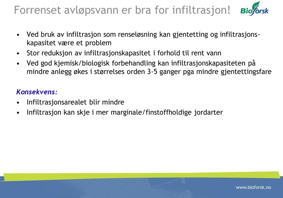 av infiltrasjonskapasitet i forhold til rent vann Ved god kjemisk/biologisk forbehandling kan