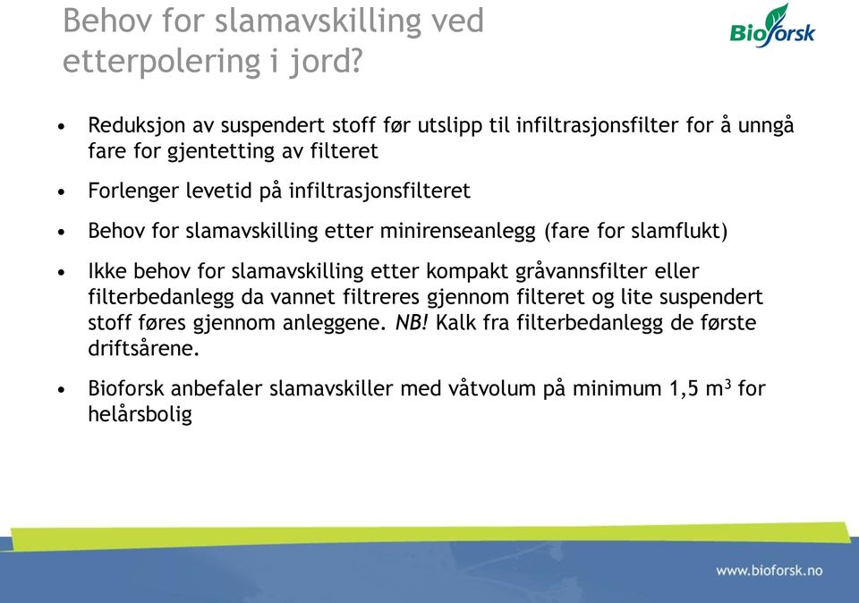 infiltrasjonsfilteret Behov for slamavskilling etter minirenseanlegg (fare for slamflukt) Ikke behov for slamavskilling etter kompakt