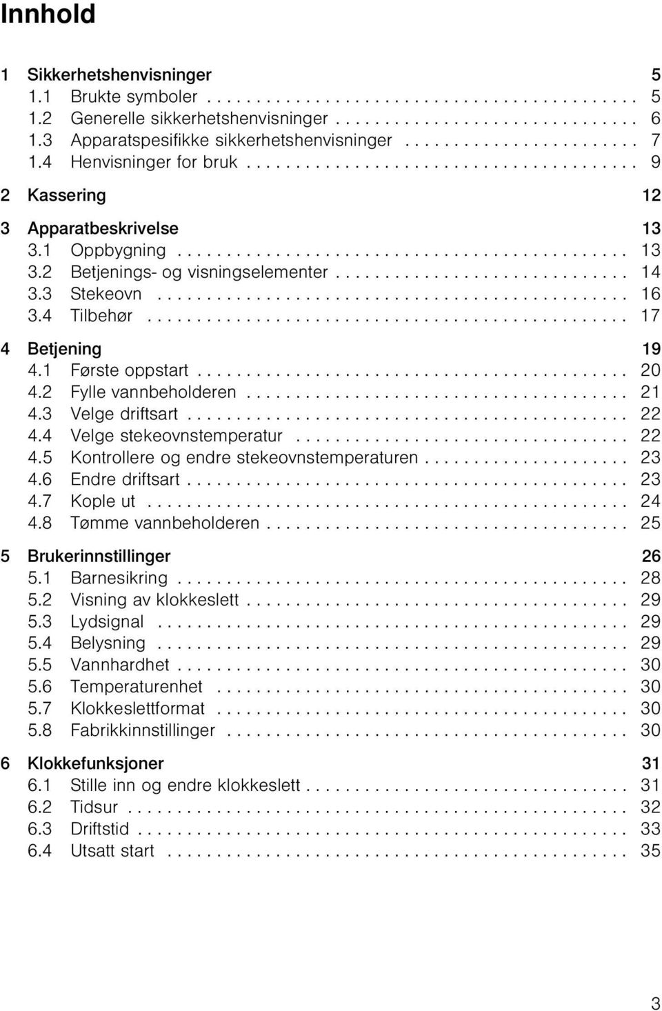 1 Oppbygning.............................................. 13 3.2 Betjenings- og visningselementer.............................. 14 3.3 Stekeovn................................................ 16 3.